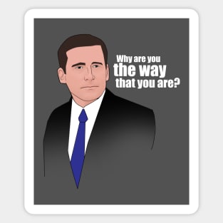 Michael Scott: "Why are you the way that you are?" Sticker